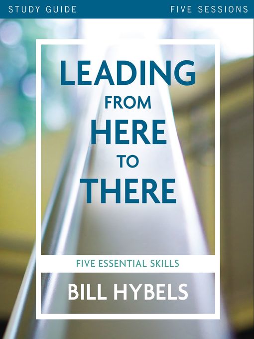Title details for Leading from Here to There Study Guide by Bill Hybels - Available